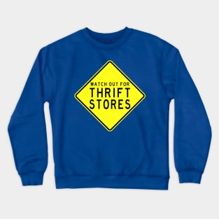 Watch out for Thrift Stores Crewneck Sweatshirt